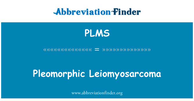 PLMS: Ce Leiomyosarcoma