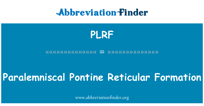 PLRF: Paralemniscal Pontine Reticular Formation