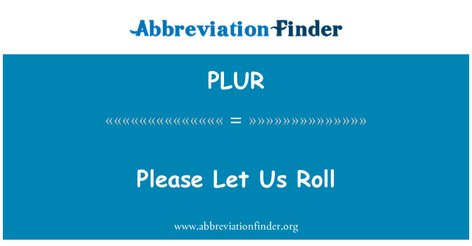 PLUR: Bitte lassen Sie uns Roll