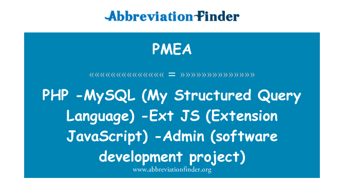 PMEA: PHP -MySQL (My Structured Query Language) -Ext JS (Extension JavaScript) -Admin (software development project)