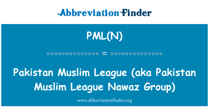 PML(N): Pakistan Muslim League (aka Pakistan Muslim League Nawaz Group)