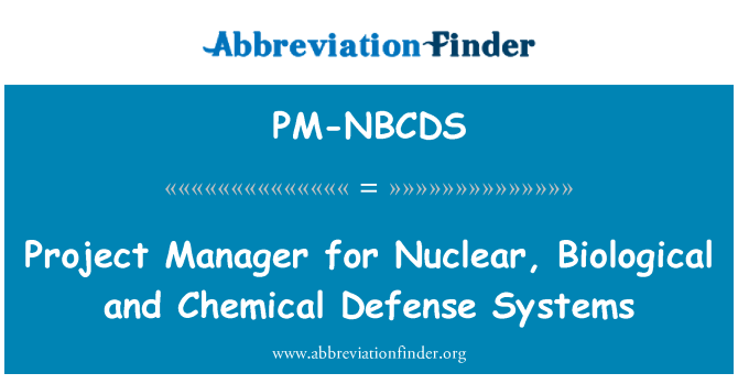 PM-NBCDS: Project Manager for Nuclear, Biological and Chemical Defense Systems