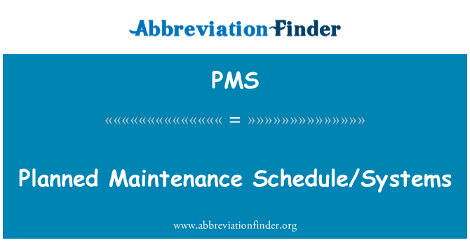PMS: Planned Maintenance Schedule/Systems
