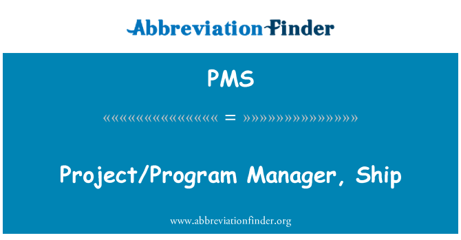 PMS: Project/Program Manager, Ship