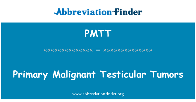 PMTT: प्राथमिक घातक वृषण ट्यूमर