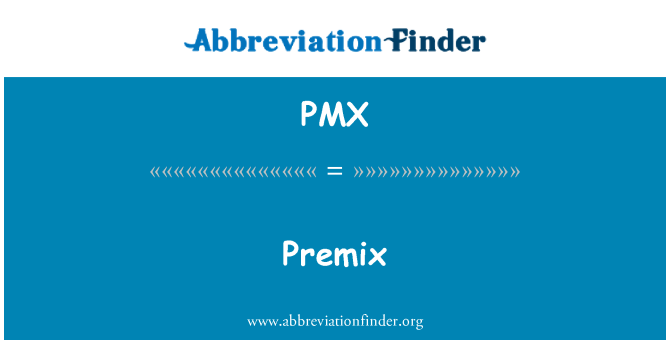 PMX: Premix