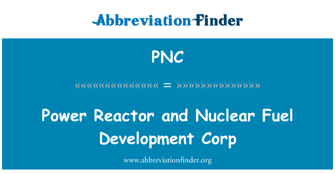 PNC: Power Reactor and Nuclear Fuel Development Corp