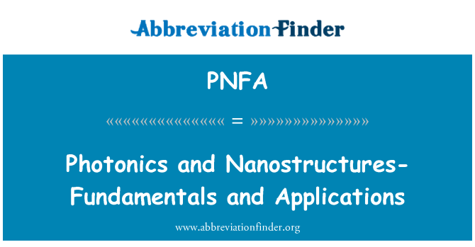 PNFA: Photonics and Nanostructures-Fundamentals and Applications