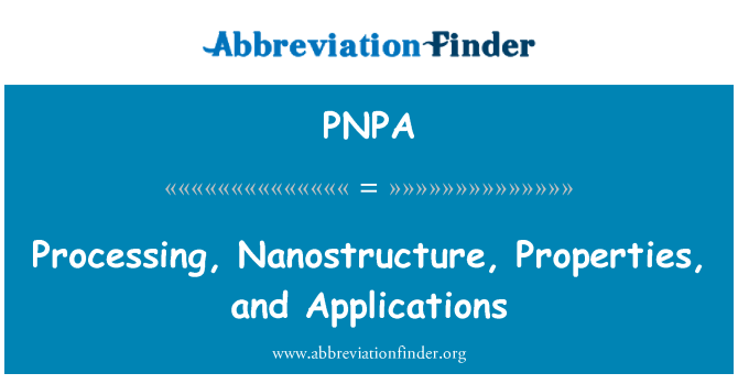 PNPA: İşleme, Nanostructure, özellikleri ve uygulamaları