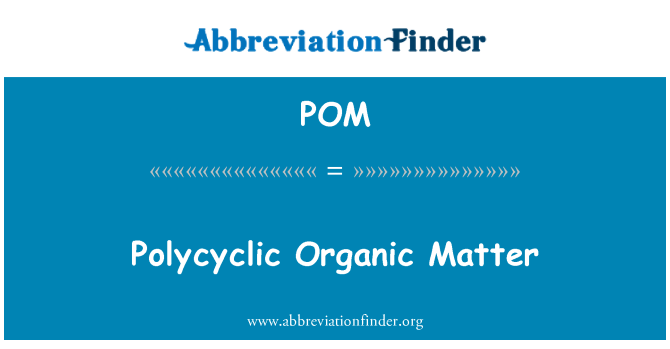 POM: Polycyclic Organic Matter