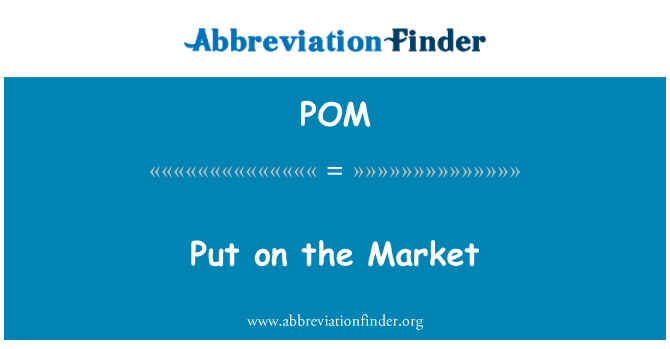 POM Put on Market | Abbreviation Finder