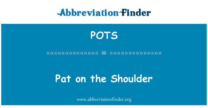 POTS: Pat on the Shoulder