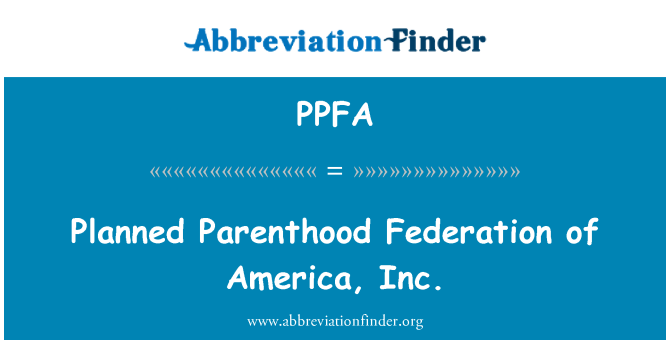 PPFA: Planned Parenthood Federation of America, Inc.