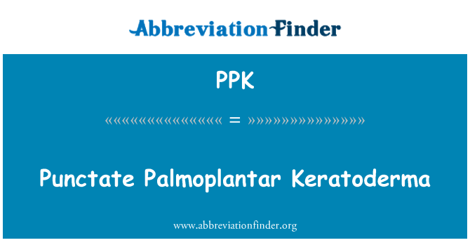 PPK: Punctate Palmoplantar Keratoderma