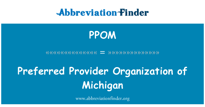 PPOM: Preferred Provider Organization of Michigan