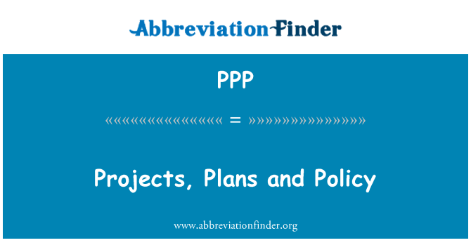 PPP: Projects, Plans and Policy