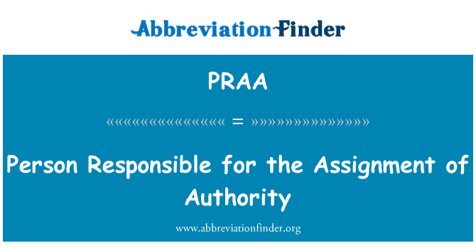 PRAA: Person Responsible for the Assignment of Authority