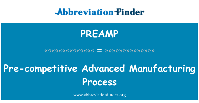 PREAMP: Proses pembuatan termaju yang pre-Competitive