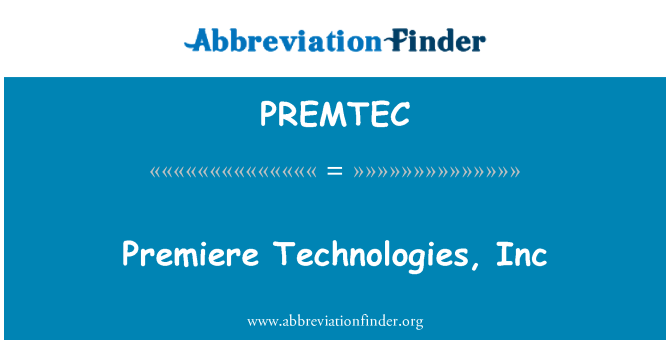 PREMTEC: Premiere Technologies, Inc