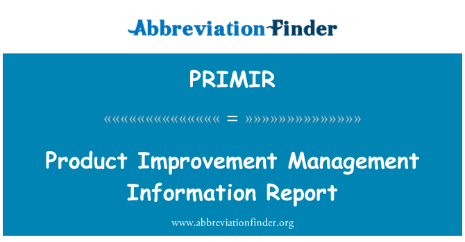 PRIMIR: Product Improvement Management Information Report