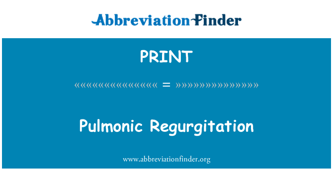 PRINT: Pulmonic Regurgitation