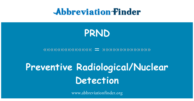 PRND: Preventive Radiological/Nuclear Detection