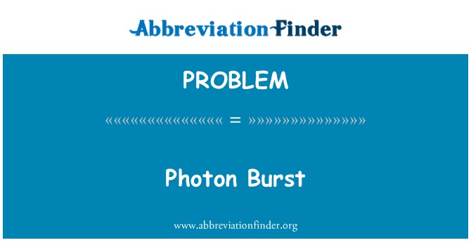 PROBLEM: Foton Burst