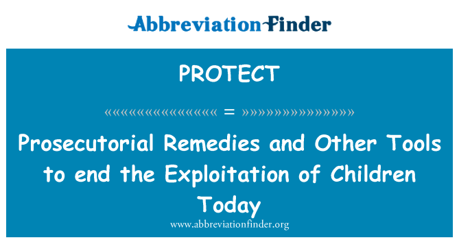 PROTECT: Prosecutorial Remedies and Other Tools to end the Exploitation of Children Today