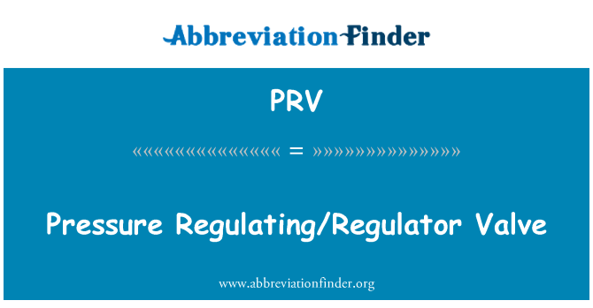 PRV: Pressure Regulating/Regulator Valve