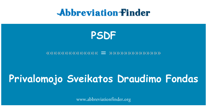 PSDF: Privalomojo Sveikatos Draudimo Fondas