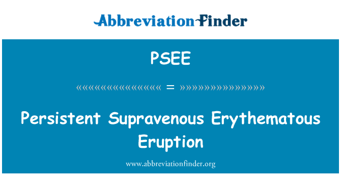 PSEE: Erupção eritematosa persistente Supravenous