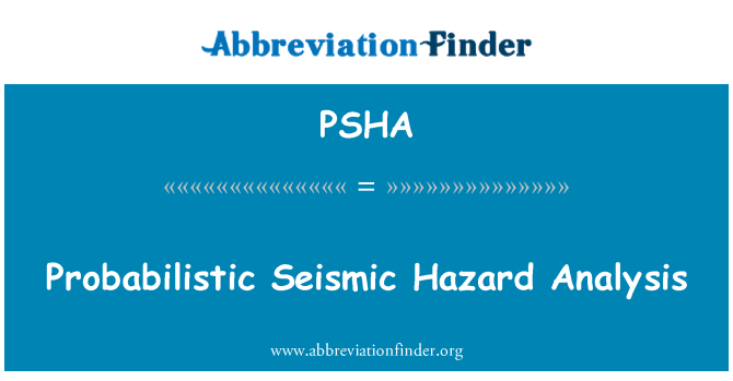 PSHA: Probabilistic Seismic Hazard Analysis