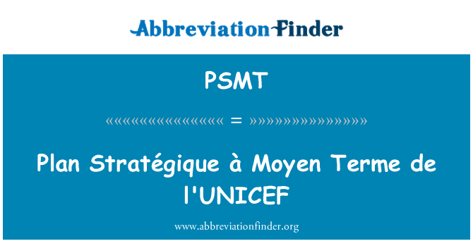 PSMT: Terv Stratégique à Moyen Terme de l'UNICEF