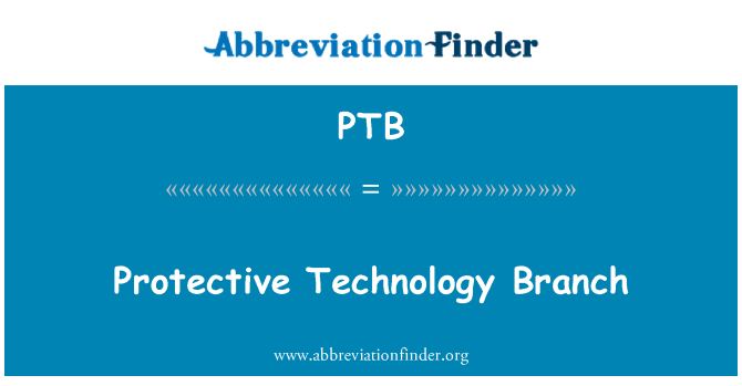 PTB: Protective Technology Branch