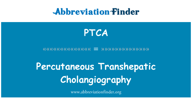 PTCA: Percutaneous Transhepatic Cholangiography