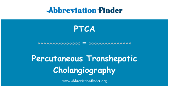 PTCA: 經皮肝穿刺膽管造影