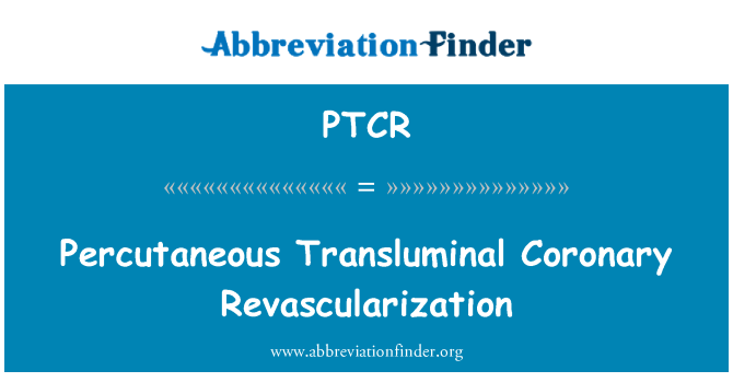 PTCR: Percutaneous Transluminal Coronary Revascularization