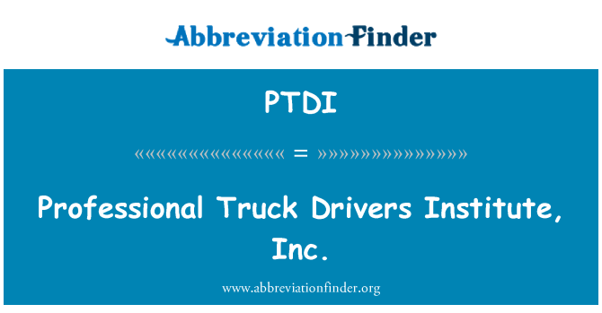 PTDI: Professional Truck Drivers Institute, Inc.