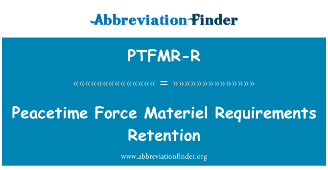 PTFMR-R: Peacetime Force Materiel Requirements Retention