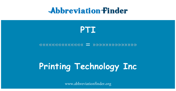 PTI: Printing Technology Inc