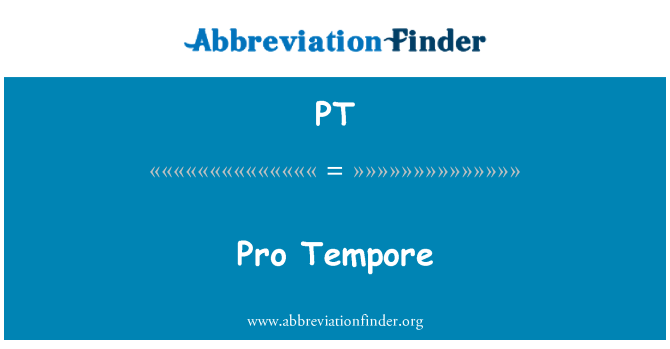 PT: Pro Tempore