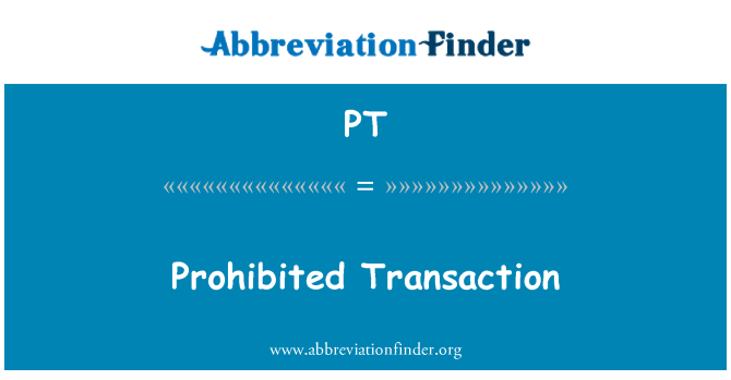 PT: Prohibited Transaction