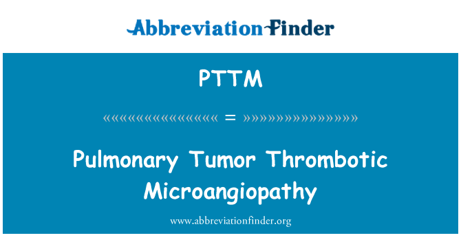 PTTM: Pulmonary Tumor Thrombotic Microangiopathy