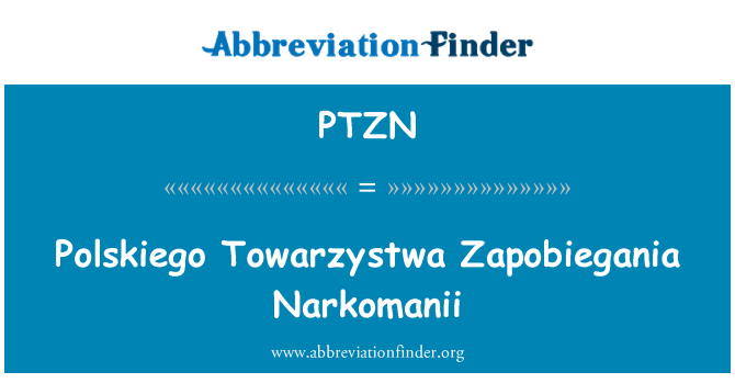 PTZN: Polskiego Towarzystwa Zapobiegania Narkomanii