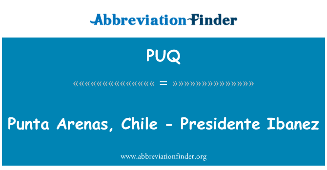 PUQ: Punta Arenas, Chile - Presidente Ibanez