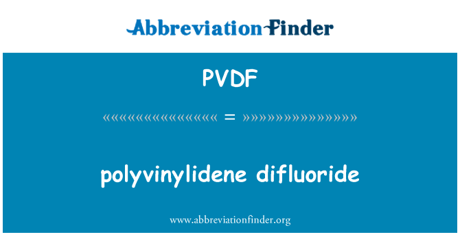 PVDF: Polyvinylidenfluorid difluoride