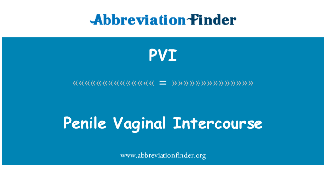 PVI: Penile Vaginal Intercourse