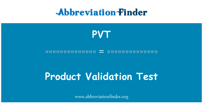 PVT: Product Validation Test