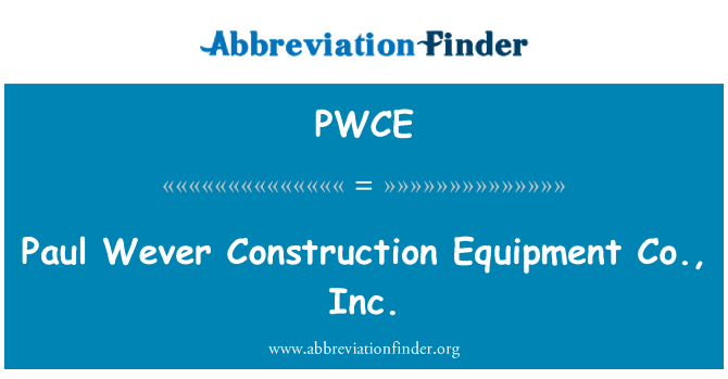 PWCE: Paul Wever Construction Equipment Co., Inc.