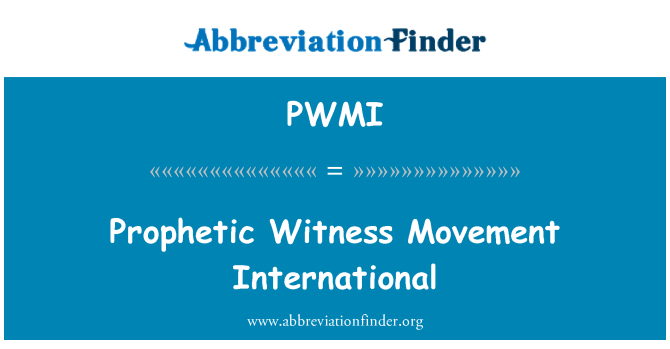 PWMI: Prophetic Witness Movement International